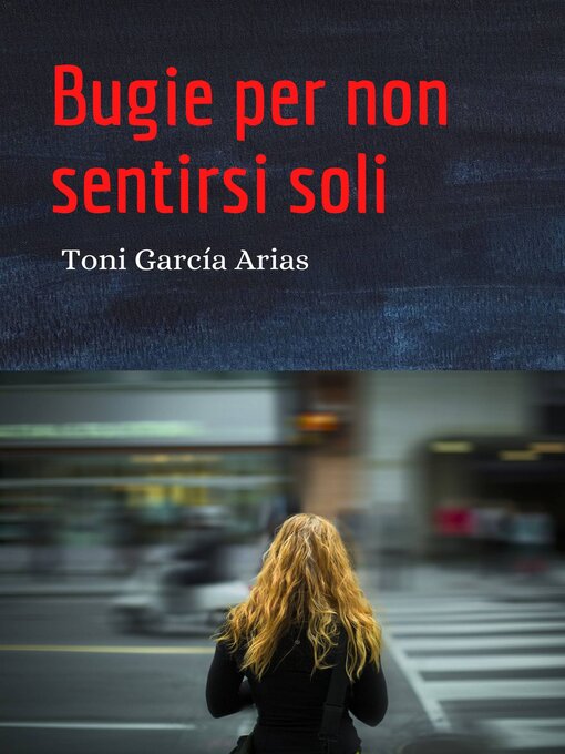 Title details for Bugie per non sentirsi soli by Toni García Arias - Available